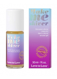 Возбуждающий гель для пениса Make Me Shiver - 30 мл. - Love to Love - купить с доставкой в Мытищах